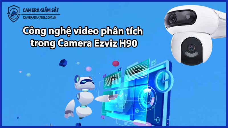 Công nghệ video phân tích trong Camera Ezviz H90