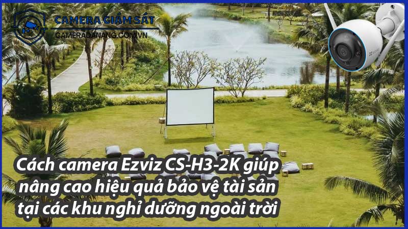 cach-camera-ezviz-cs-h3-2k-giup-nang-cao-hieu-qua-bao-ve-tai-san-tai-cac-khu-nghi-duong-ngoai-troi-0