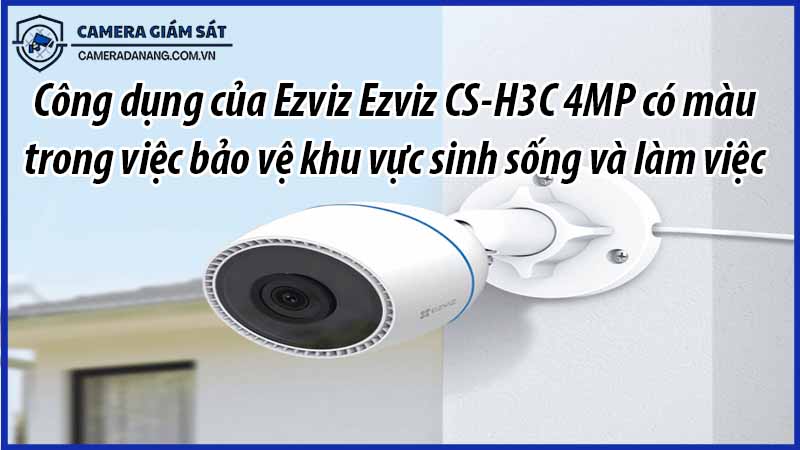 cong-dung-cua-ezviz-ezviz-cs-h3c-4mp-co-mau-trong-viec-bao-ve-khu-vuc-sinh-song-va-lam-viec-0