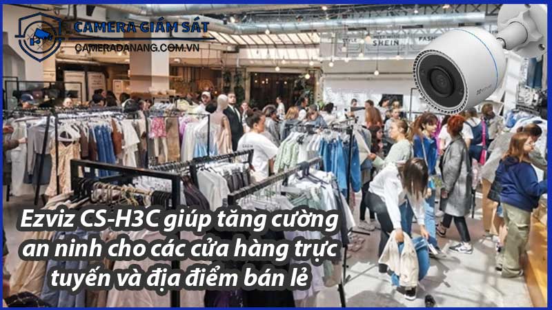 ezviz-cs-h3c-giup-tang-cuong-an-ninh-cho-cac-cua-hang-truc-tuyen-va-dia-diem-ban-le-0