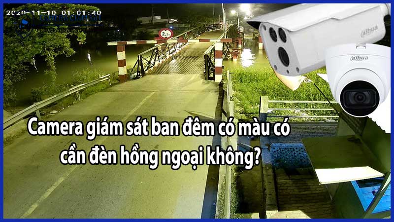 Camera giám sát ban đêm có màu có cần đèn hồng ngoại không?