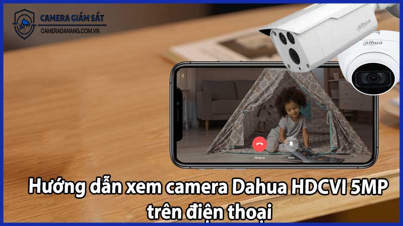 Hướng dẫn xem camera Dahua HDCVI 5MP trên điện thoại