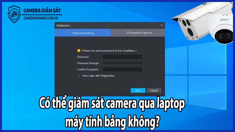 Có thể giám sát camera qua laptop máy tính bảng không?