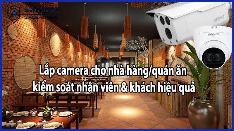 Lắp camera cho nhà hàng/quán ăn – kiểm soát nhân viên & khách hiệu quả