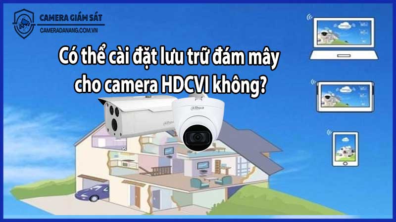 Có thể cài đặt lưu trữ đám mây cho camera HDCVI không?
