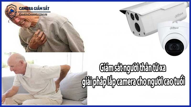 Giám sát người thân từ xa – giải pháp lắp camera cho người cao tuổi