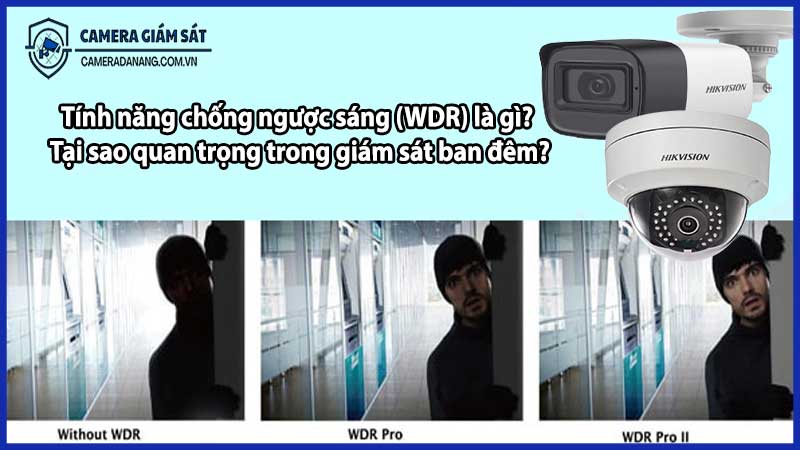 Tính năng chống ngược sáng (WDR) là gì? Tại sao quan trọng trong giám sát ban đêm?