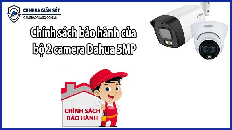 Chính sách bảo hành của bộ 2 camera Dahua 5MP