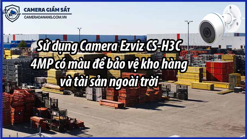 su-dung-camera-ezviz-cs-h3c-4mp-co-mau-de-bao-ve-kho-hang-va-tai-san-ngoai-troi-0