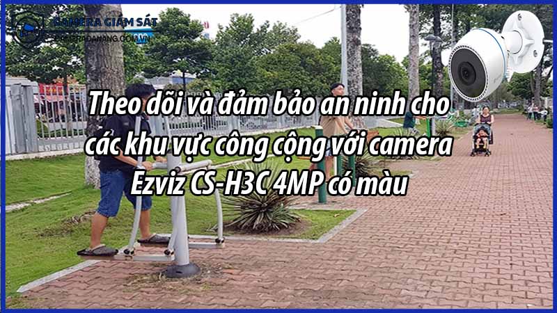theo-doi-va-dam-bao-an-ninh-cho-cac-khu-vuc-cong-cong-voi-camera-ezviz-cs-h3c-4mp-co-mau-0