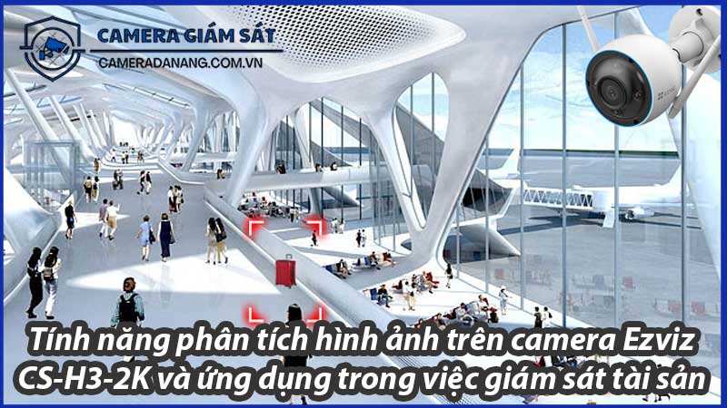 tinh-nang-phan-tich-hinh-anh-tren-camera-ezviz-cs-h3-2k-va-ung-dung-trong-viec-giam-sat-tai-san-0