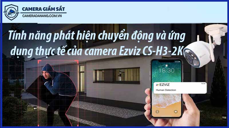 tinh-nang-phat-hien-chuyen-dong-va-ung-dung-thuc-te-cua-camera-ezviz-cs-h3-2k-0