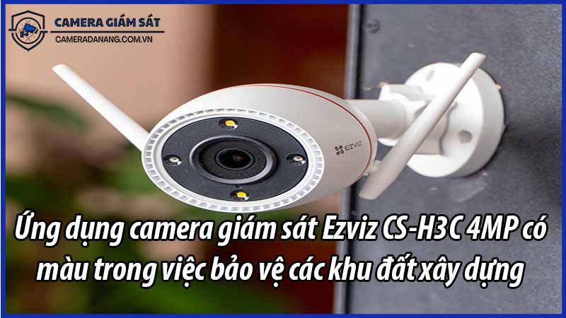 ung-dung-camera-giam-sat-ezviz-cs-h3c-4mp-co-mau-trong-viec-bao-ve-cac-khu-dat-xay-dung-0