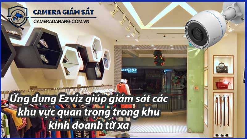ung-dung-ezviz-giup-giam-sat-cac-khu-vuc-quan-trong-trong-khu-kinh-doanh-tu-xa-0