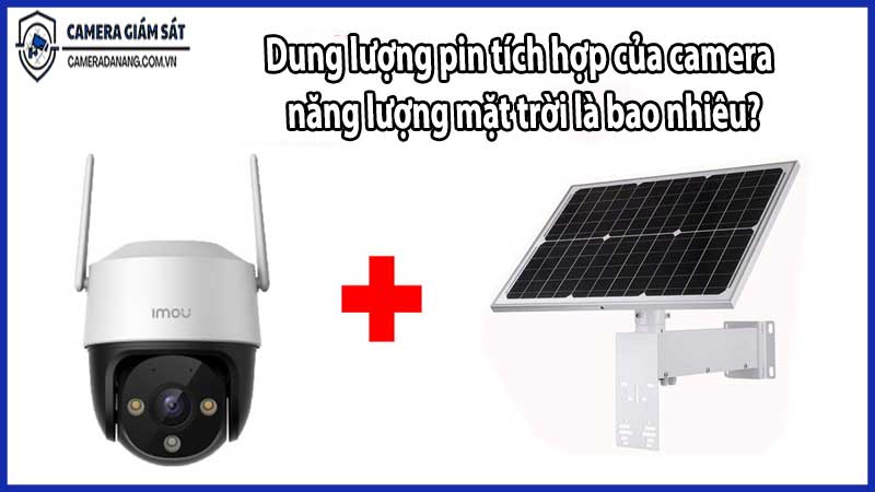 Dung lượng pin tích hợp của camera năng lượng mặt trời là bao nhiêu?