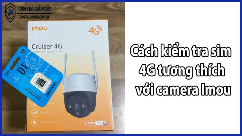 Cách kiểm tra sim 4G tương thích với camera Imou