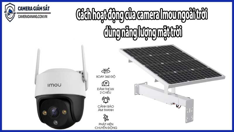 Cách hoạt động của camera Imou ngoài trời dùng năng lượng mặt trời