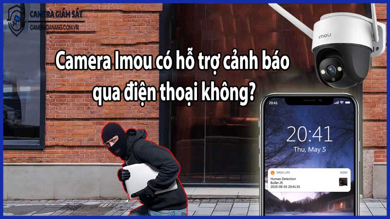 Camera Imou có hỗ trợ cảnh báo qua điện thoại không?