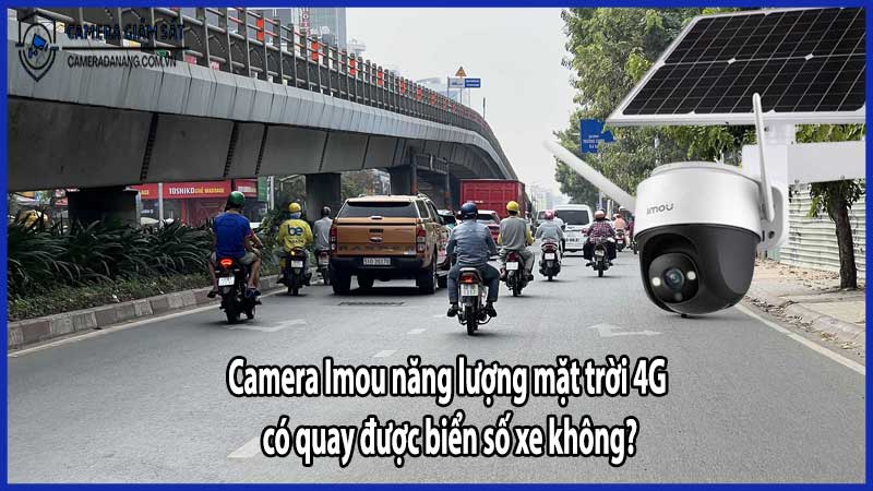 Camera Imou năng lượng mặt trời 4G có quay được biển số xe không?