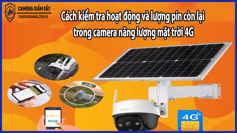 Cách kiểm tra hoạt động và lượng pin còn lại trong camera năng lượng mặt trời 4G