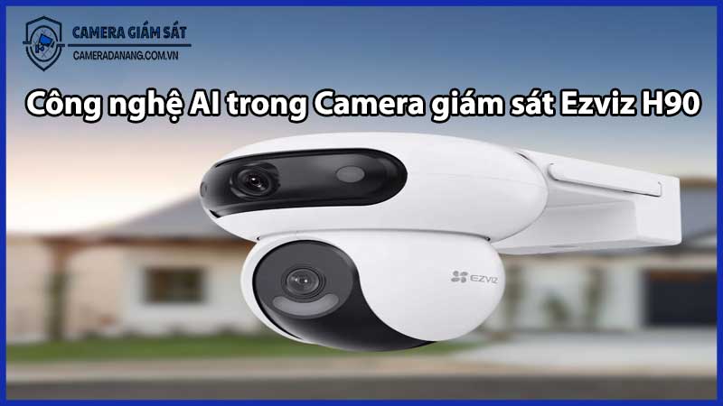 Công nghệ AI trong Camera giám sát Ezviz H90Công nghệ AI trong Camera giám sát Ezviz H90
