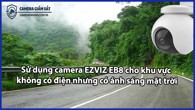 Sử dụng camera EZVIZ EB8 cho khu vực không có điện nhưng có ánh sáng mặt trời