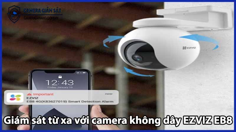 Giám sát từ xa với camera không dây EZVIZ EB8