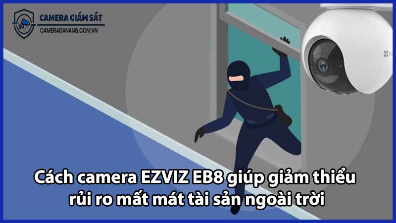Cách camera EZVIZ EB8 giúp giảm thiểu rủi ro mất mát tài sản ngoài trời
