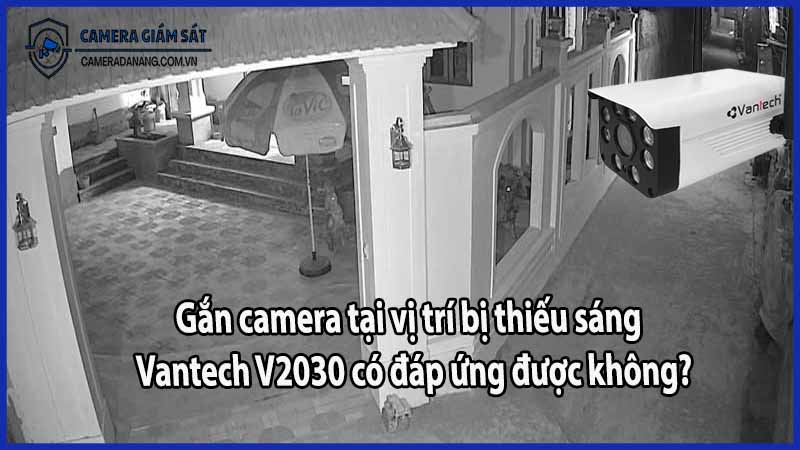 Gắn camera tại vị trí bị thiếu sáng – Vantech V2030 có đáp ứng được không?