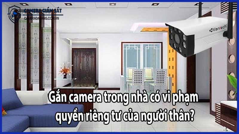 Gắn camera trong nhà có vi phạm quyền riêng tư của người thân?