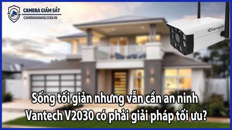 Sống tối giản nhưng vẫn cần an ninh – Vantech V2030 có phải giải pháp tối ưu?