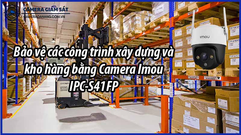 bao-ve-cac-cong-trinh-xay-dung-va-kho-hang-bang-camera-imou-ipc-s41fp-0