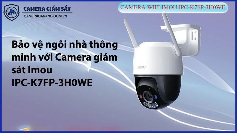 bao-ve-ngoi-nha-thong-minh-voi-camera-giam-sat-imou-ipc-k7fp-3h0we-0