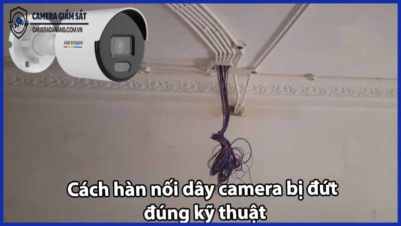 cach-han-noi-day-camera-bi-dut-dung-ky-thuat