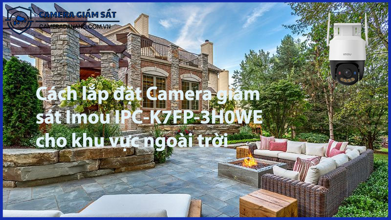 cach-lap-dat-camera-giam-sat-imou-ipc-k7fp-3h0we-cho-khu-vuc-ngoai-troi-0