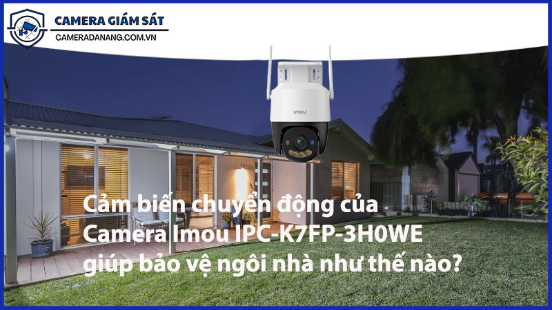 cam-bien-chuyen-dong-cua-camera-imou-ipc-k7fp-3h0we-giup-bao-ve-ngoi-nha-nhu-the-nao-0