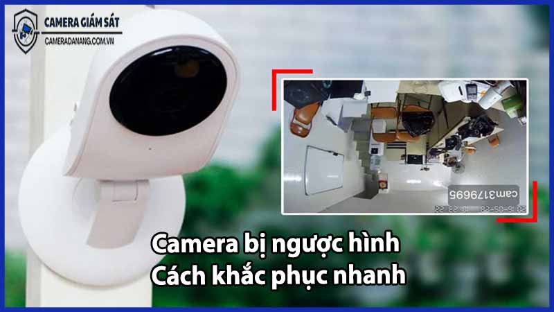 camera-bi-nguoc-hinh-cach-khac-phuc-nhanh