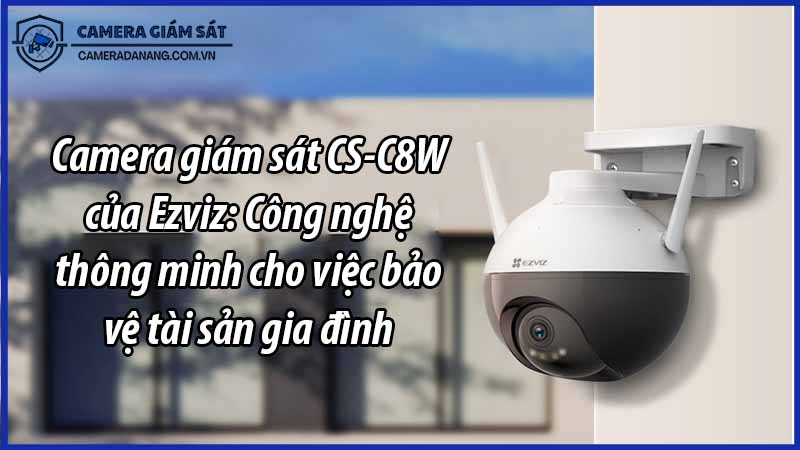 camera-giam-sat-cs-c8w-cua-ezviz-cong-nghe-thong-minh-cho-viec-bao-ve-tai-san-gia-dinh-0