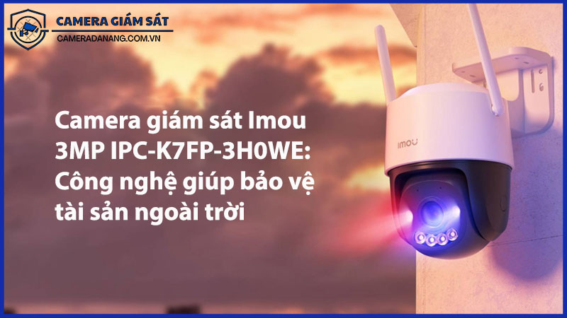 camera-giam-sat-imou-3mp-ipc-k7fp-3h0we-cong-nghe-giup-bao-ve-tai-san-ngoai-troi-0