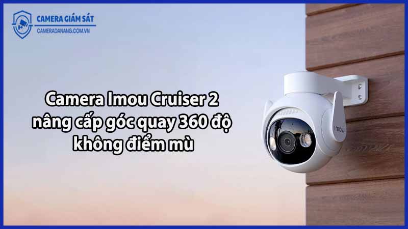 camera-imou-cruiser-2-nang-cap-goc-quay-360-do-khong-diem-mu