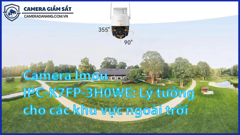 camera-imou-ipc-k7fp-3h0we-ly-tuong-cho-cac-khu-vuc-ngoai-troi-0