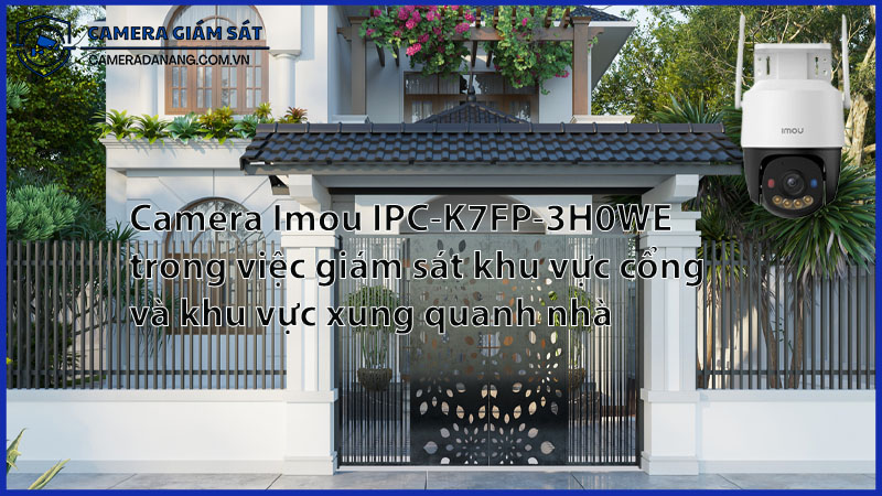 camera-imou-ipc-k7fp-3h0we-trong-viec-giam-sat-khu-vuc-cong-va-khu-vuc-xung-quanh-nha-0