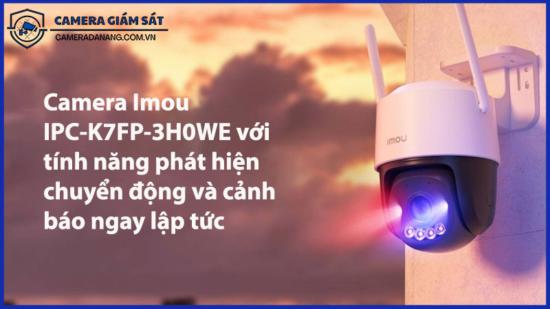 camera-imou-ipc-k7fp-3h0we-voi-tinh-nang-phat-hien-chuyen-dong-va-canh-bao-ngay-lap-tuc-0