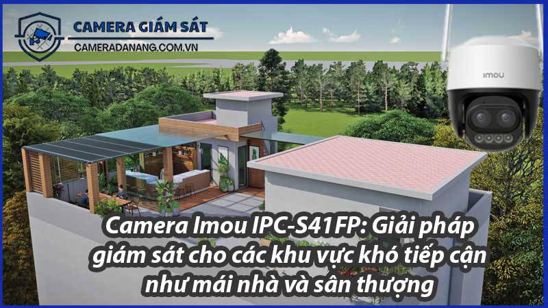camera-imou-ipc-s41fp-giai-phap-giam-sat-cho-cac-khu-vuc-kho-tiep-can-nhu-mai-nha-va-san-thuong-0