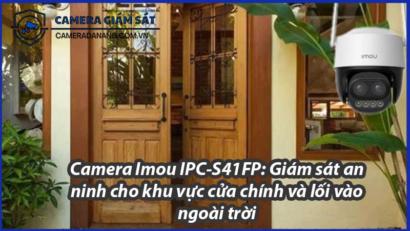camera-imou-ipc-s41fp-giam-sat-an-ninh-cho-khu-vuc-cua-chinh-va-loi-vao-ngoai-troi-0