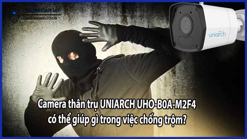 camera-than-tru-uniarch-uho-b0a-m2f4-co-the-giup-gi-trong-viec-chong-trom