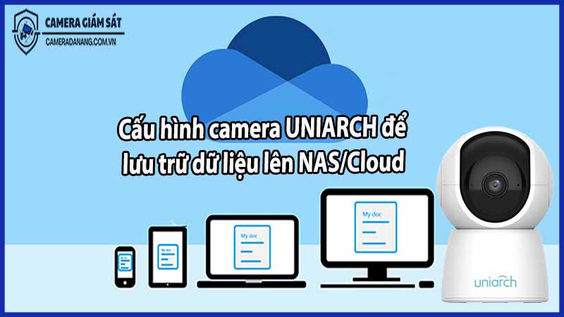 cau-hinh-camera-uniarch-de-luu-tru-du-lieu-len-nas-cloud