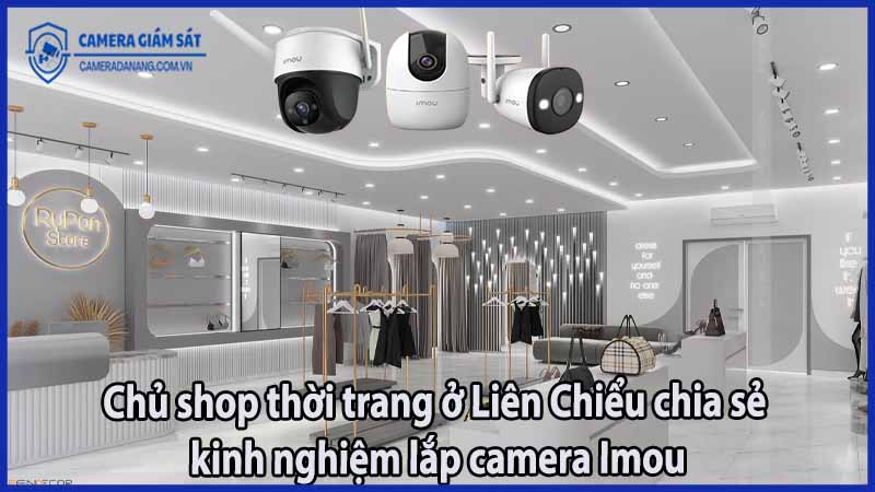chu-shop-thoi-trang-o-lien-chieu-chia-se-kinh-nghiem-lap-camera-imou