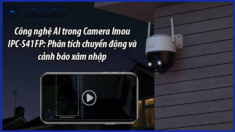 cong-nghe-ai-trong-camera-imou-ipc-s41fp-phan-tich-chuyen-dong-va-canh-bao-xam-nhap-0