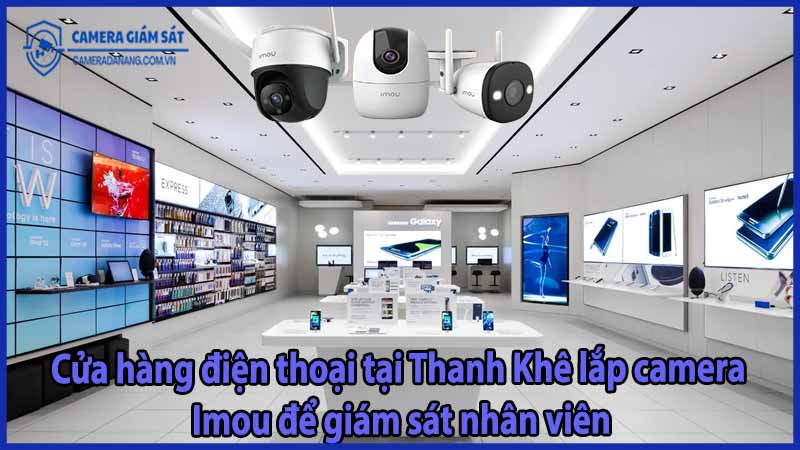 cua-hang-dien-thoai-tai-thanh-khe-lap-camera-imou-de-giam-sat-nhan-vien